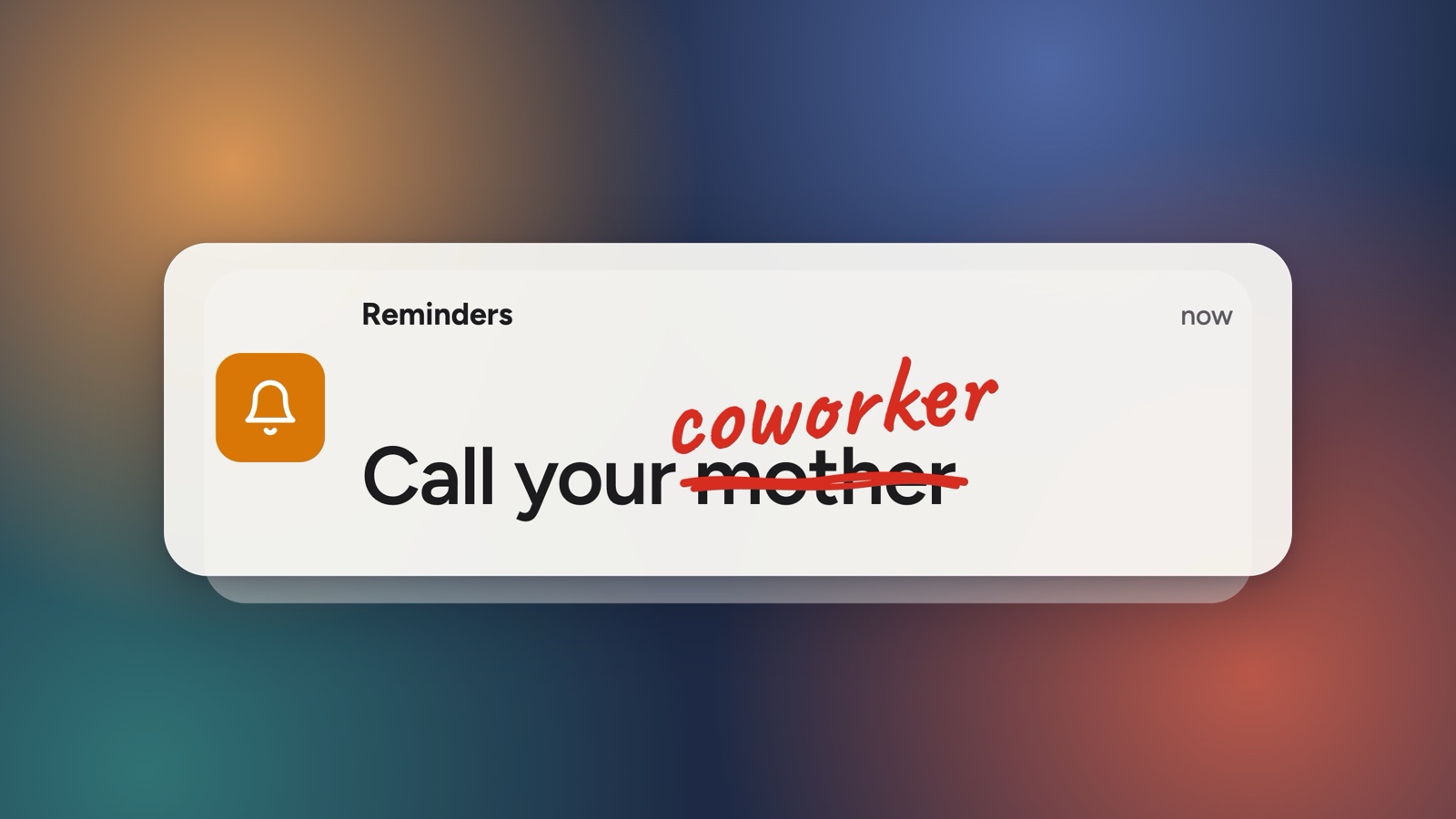 A reminder notification reading "Call your mother", with "mother" crossed out and "coworker" handwritten above it.